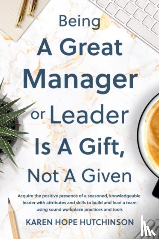 Hope Hutchinson, Karen - Being a Great Manager or Leader Is a Gift, Not a Given