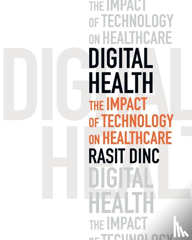 Dinc, Rasit - Digital Health: The Impact of Technology on Healthcare