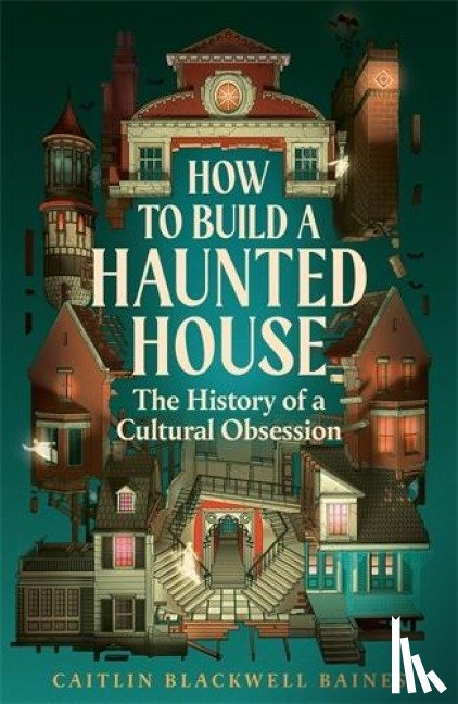 Baines, Caitlin Blackwell - How to Build a Haunted House