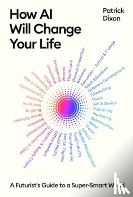 Dixon, Patrick - How AI Will Change Your Life