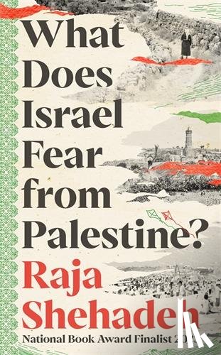 Shehadeh, Raja - What Does Israel Fear from Palestine?