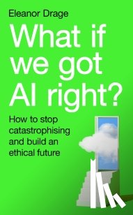 Drage, Eleanor - What If We Got AI Right?