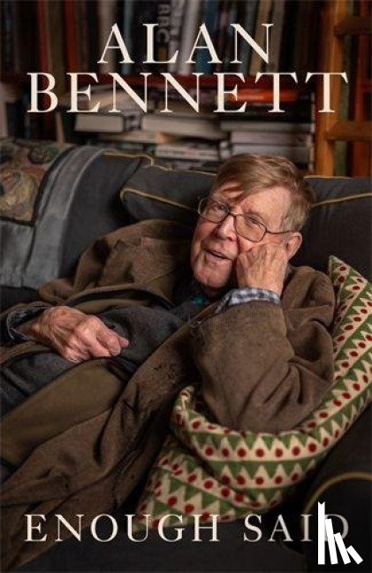 Bennett, Alan - Enough Said