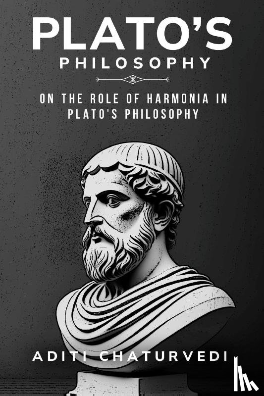 Chaturvedi, Aditi - On the Role of Harmonia in Plato's Philosophy