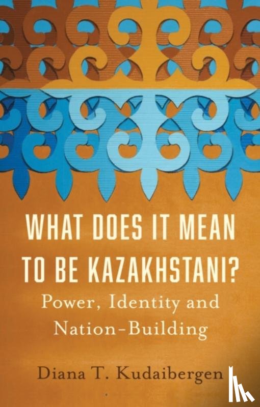 Kudaibergen, Diana T. - What Does It Mean to Be Kazakhstani?