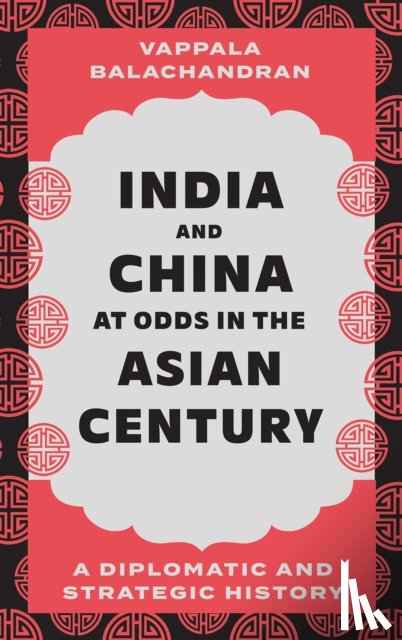 Balachandran, Vappala - India and China at Odds in the Asian Century