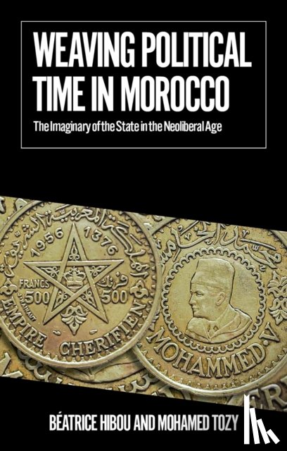 Hibou, Beatrice, Tozy, Mohamed - Weaving Political Time in Morocco