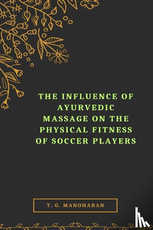Manoharan, T G - The Influence of Ayurvedic Massage on the Physical Fitness of Soccer Players