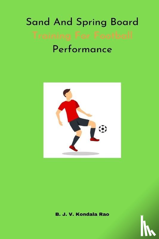 Rao, B J V Kondala - Sand And Spring Board Training For Football Performance