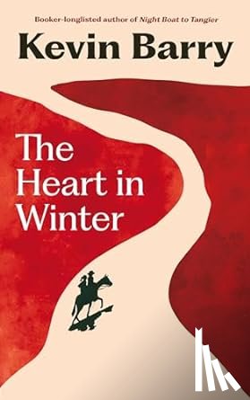 Barry, Kevin - The Heart in Winter