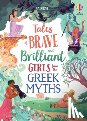 Dickins, Rosie - Tales of Brave and Brilliant Girls from the Greek Myths