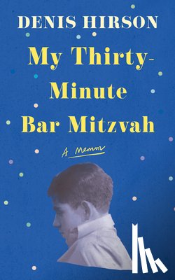 Hirson, Denis - My Thirty-Minute Bar Mitzvah