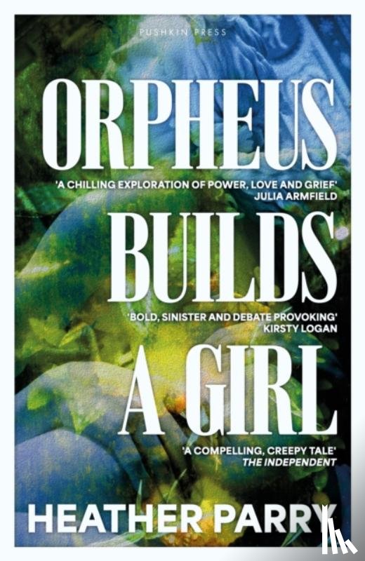 Parry, Heather - Orpheus Builds a Girl