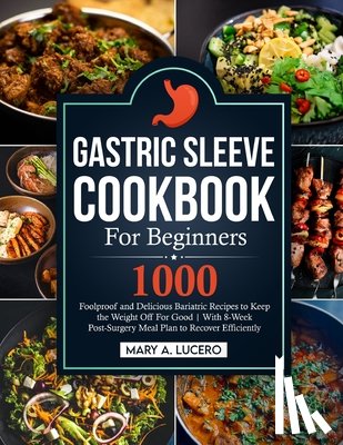Lucero, Mary A. - Gastric Sleeve Cookbook For Beginners