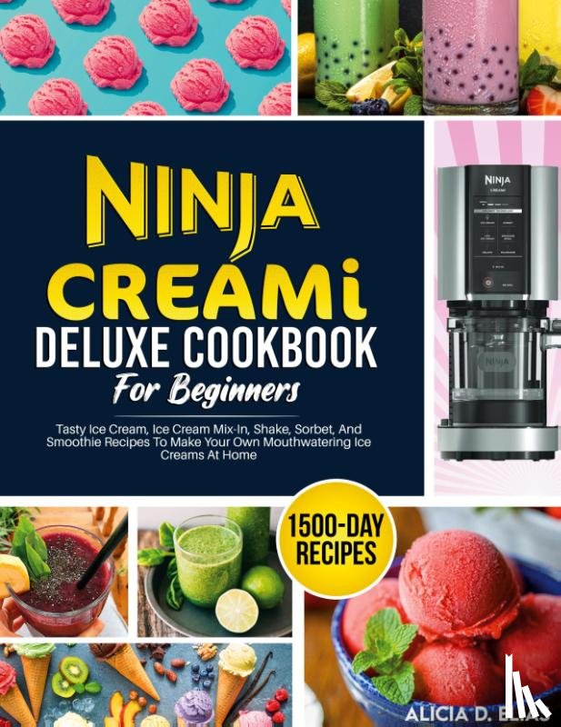 Elias, Alicia D - Ninja CREAMI Deluxe Cookbook For Beginners
