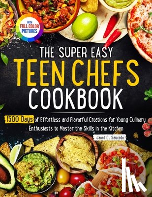 Saucedo, Janet D. - The Super Easy Teen Chef Cookbook