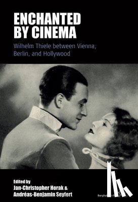 Horak, Jan-Christopher - Enchanted by Cinema: Wilhelm Thiele Between Vienna, Berlin, and Hollywood