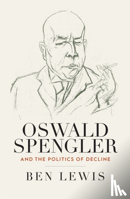 Lewis, Ben - Oswald Spengler and the Politics of Decline