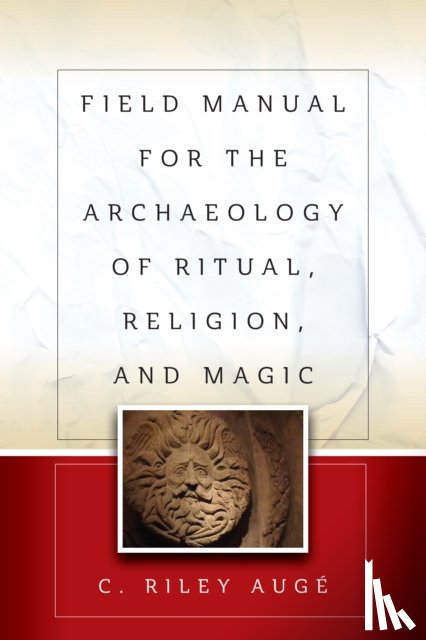 Auge, C. Riley - Field Manual for the Archaeology of Ritual, Religion, and Magic