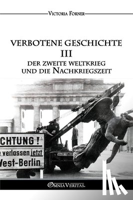 Forner, Victoria - Verbotene Geschichte III - Der Zweite Weltkrieg und die Nachkriegszeit: Die Rolle der jüdischen Agenten in der Zeitgeschichte