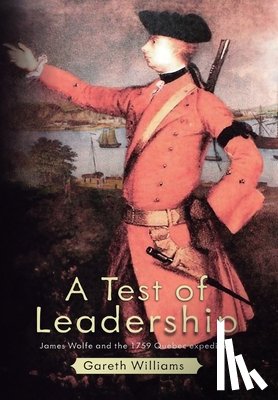 Williams, Gareth - A Test of Leadership: James Wolfe and the 1759 Quebec Expedition
