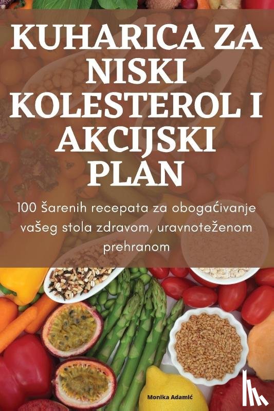 Monika Adami¿ - KUHARICA ZA NISKI KOLESTEROL I AKCIJSKI PLAN