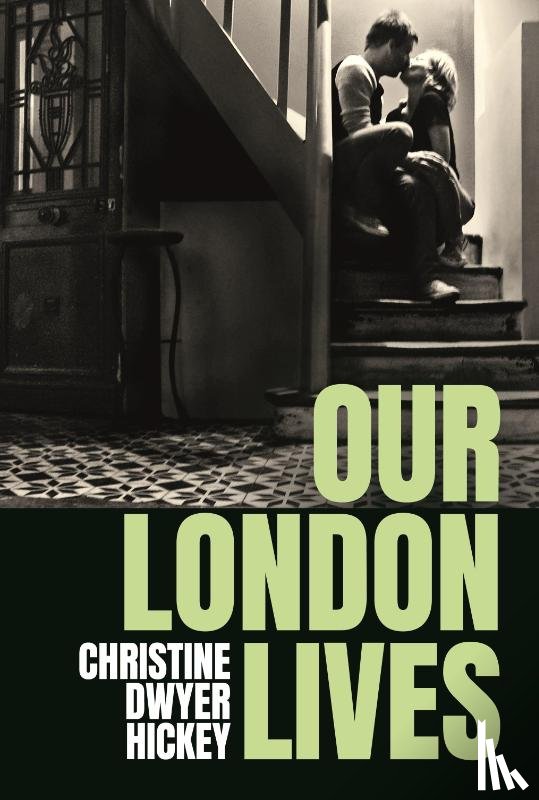 Hickey, Christine Dwyer - Our London Lives
