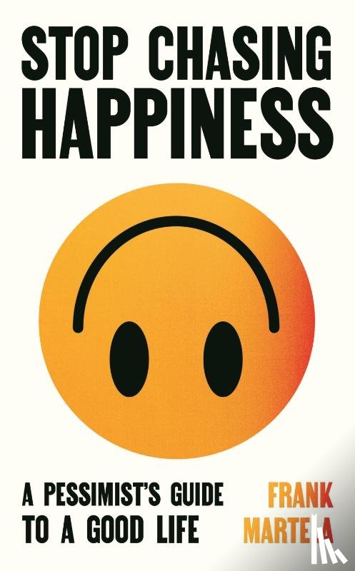 Martela, Frank - Stop Chasing Happiness
