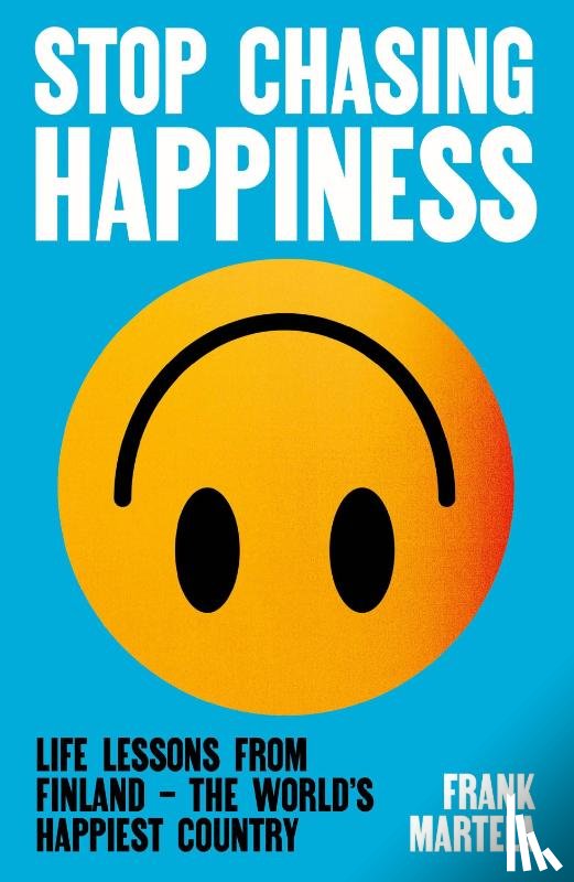 Martela, Frank - Stop Chasing Happiness