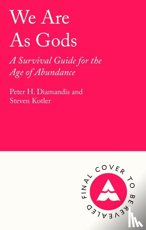 Diamandis, Peter H., Kotler, Steven - We Are As Gods