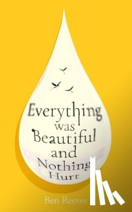 Reeves, Ben - Everything was Beautiful and Nothing Hurt