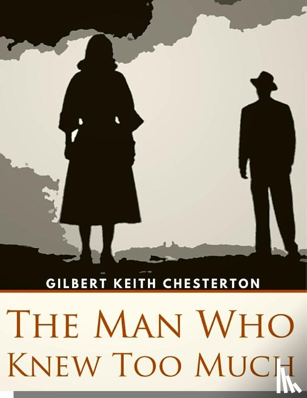 Gilbert Keith Chesterton - The Man Who Knew Too Much