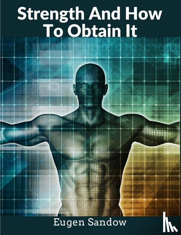 Eugen Sandow - Strength And How To Obtain It