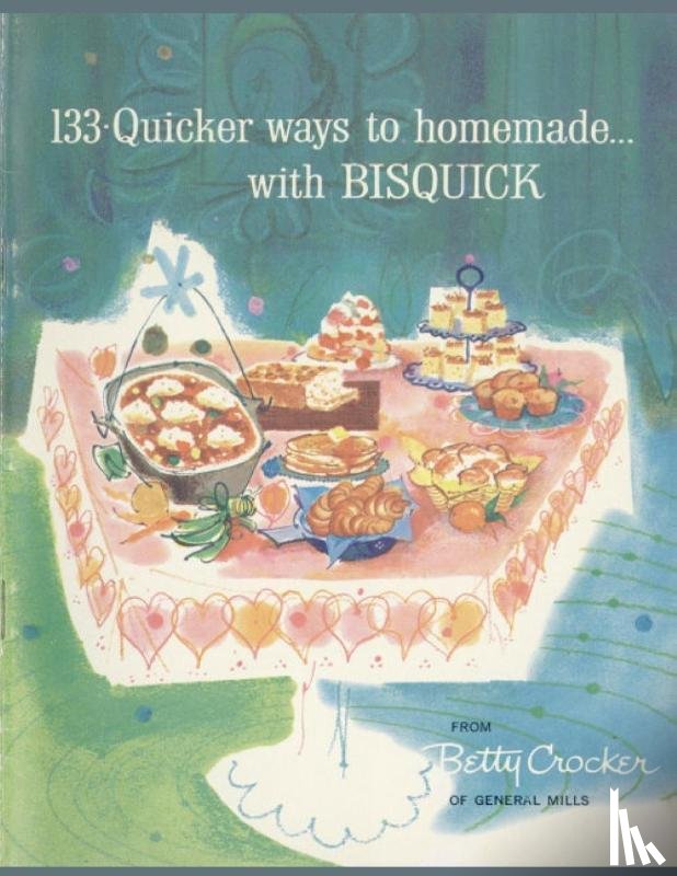 Betty Crocker - 133 Quicker Ways To Homemade, With Bisquick