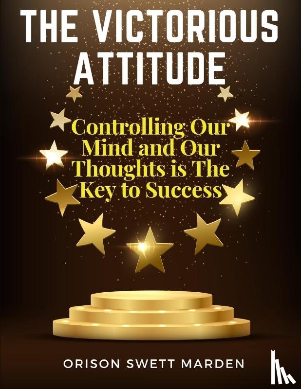 Orison Swett Marden - The Victorious Attitude
