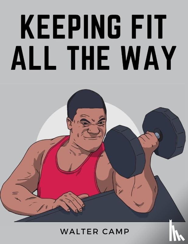 Walter Camp - Keeping Fit All the Way