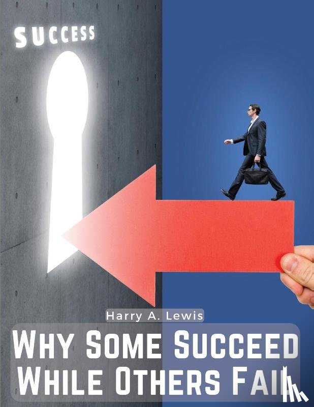 Harry A. Lewis - Why Some Succeed While Others Fail