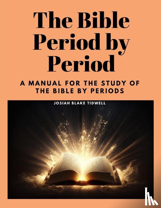 Josiah Blake Tidwell - The Bible Period by Period