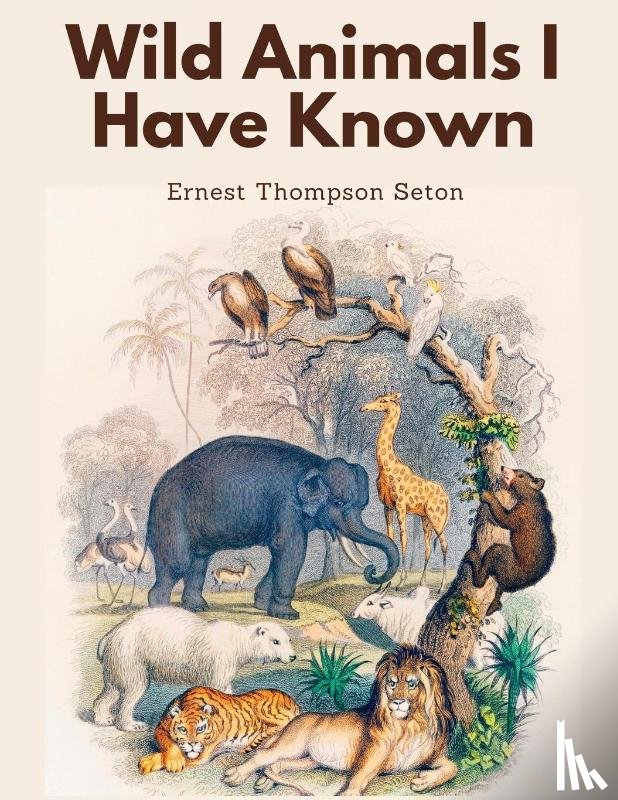 Ernest Thompson Seton - Wild Animals I Have Known
