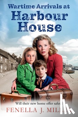 Miller, Fenella J. - Wartime Arrivals at Harbour House