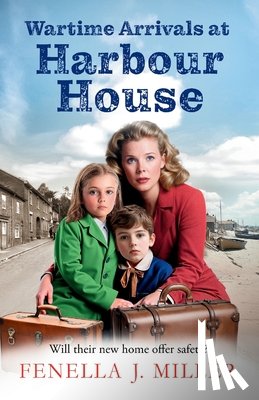 Fenella J Miller - Wartime Arrivals at Harbour House