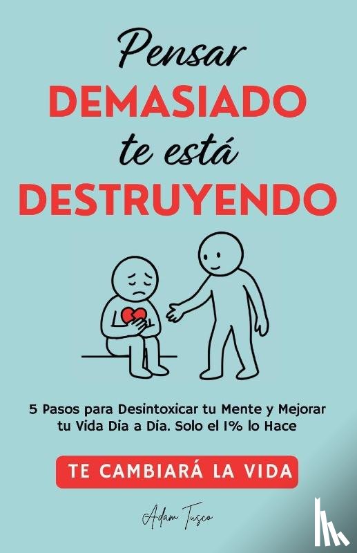 Tusco, Adam - Pensar Demasiado te está Destruyendo