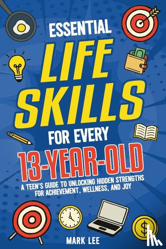 Lee, Mark - Essential Life Skills for Every 13-Year-Old