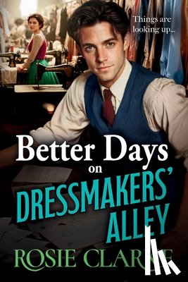 Clarke, Rosie - Better Days on Dressmakers' Alley