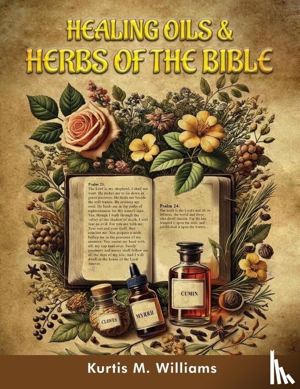 Williams, Kurtis M - Healing Oils & Herbs Of The Bible