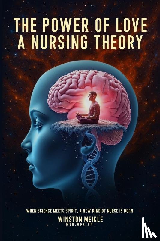 Meikle, Winston - THE POWER OF LOVE A NURSING THEORY