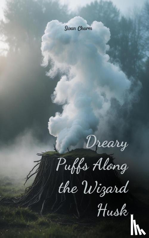 Charm, Swan - Dreary Puffs Along the Wizard Husk