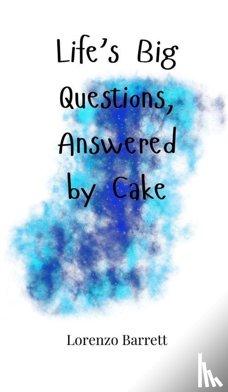 Barrett, Lorenzo - Life's Big Questions, Answered by Cake