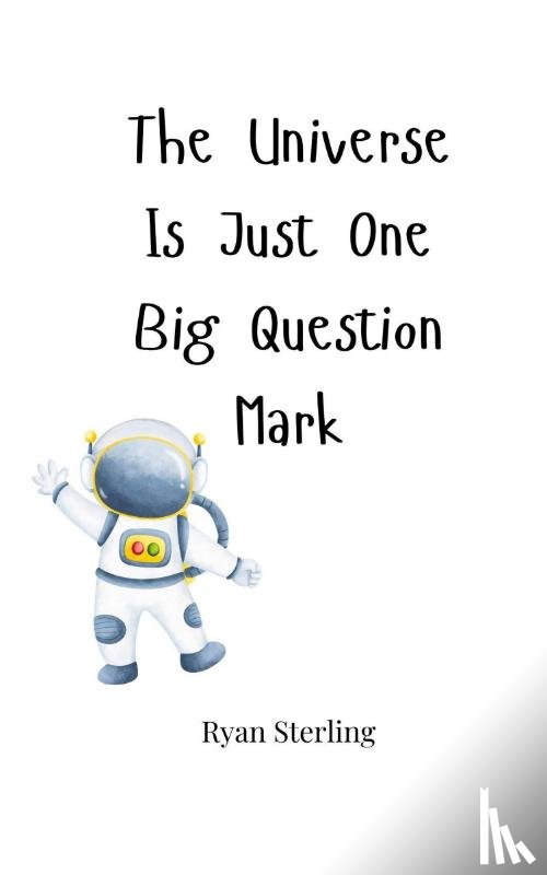 Sterling, Ryan - The Universe Is Just One Big Question Mark