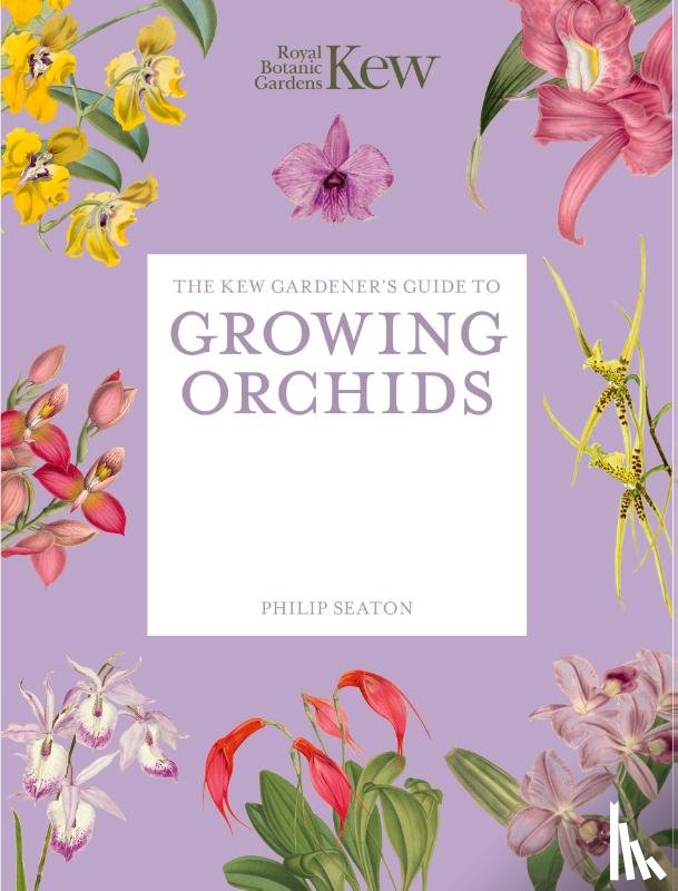 Royal Botanic Gardens, Kew, Seaton, Philip - The Kew Gardener's Guide to Growing Orchids